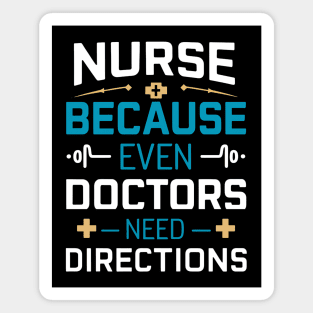 Nurse Because Even Doctors Need Directions Magnet